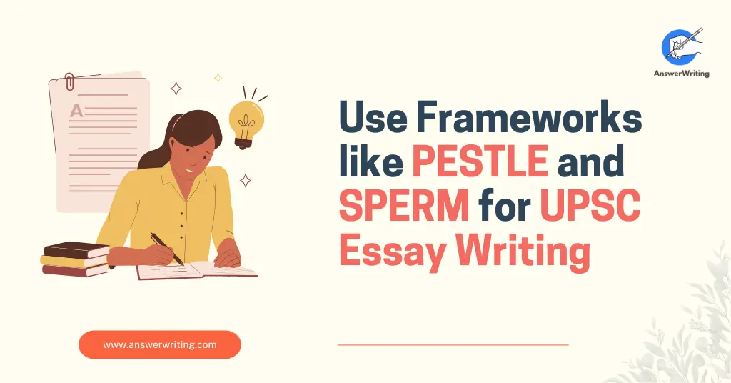 How to Use Frameworks like PESTLE and SPERM for UPSC Essay Writing